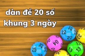 Dàn đề 20 số khung 3 ngày bất bại được các cao thủ chia sẻ