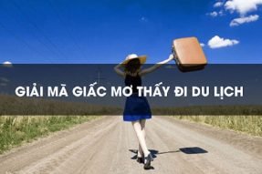 Mơ thấy đi du lịch đánh số gì? Có ý nghĩa như thế nào?