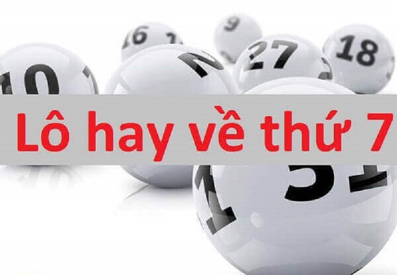 Cầu lô hay về thứ 7 hàng tuần không thể bỏ lỡ