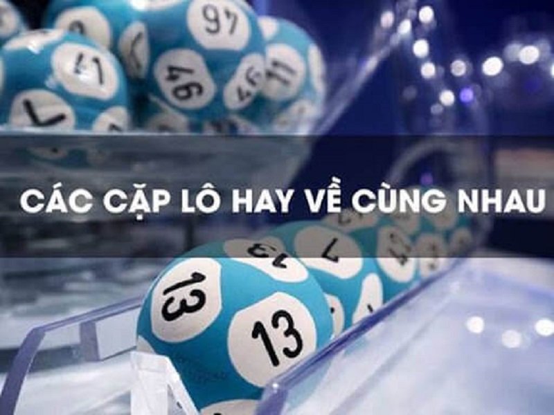 Tổng hợp tất cả các cặp lô hay đi cùng nhau nhất