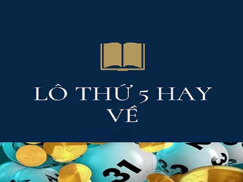 Những con lô hay về thứ 5 hàng tuần