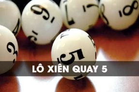 Lô xiên quay 5 là gì? Có tất cả bao nhiêu cặp chính xác